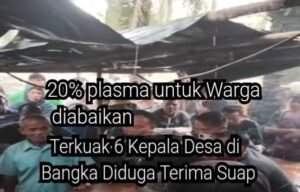 Skandal Suap Kebun Plasma Bangka: 6 Kepala Desa Diduga Terima Gratifikasi Miliaran Rupiah dari PT GML